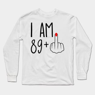 I Am 89 Plus 1 Middle Finger For A 90th Birthday Long Sleeve T-Shirt